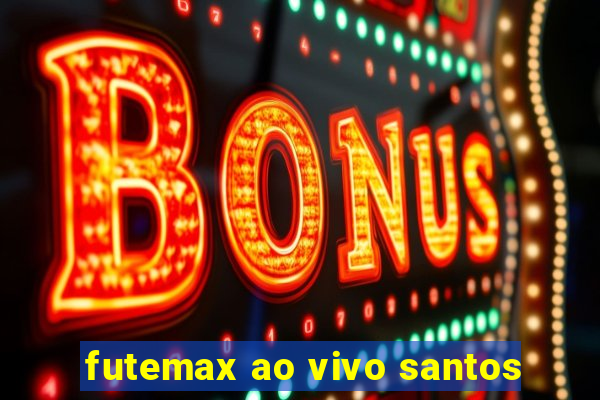 futemax ao vivo santos